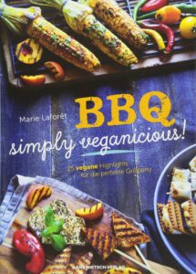 Marie Laforêt - BBQ - Simply Veganicious: 25 vegane Highlights für die perfekte Grillparty